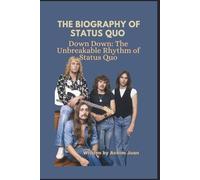 THE BIOGRAPHY OF STATUS QUO: Down Down: The Unbreakable Rhythm of Status Quo