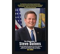 The Biography of Steve Daines: The Man Behind the Mandate: How Did a Chemical Engineer from Montana Forge an Unlikely Path to Power and Reshape the U.S. Senate?