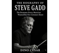 The Biography of Steve Gadd: The Drummer Every Musician Wanted But Few Listeners Knew