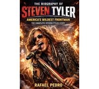 The Biography of Steven Tyler: America's Wildest Frontman, The Complete Steven Tyler Story