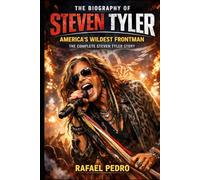 The Biography of Steven Tyler: America's Wildest Frontman, The Complete Steven Tyler Story