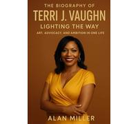 The Biography Of Terri J Vaughn: Lighting the Way: Art, Advocacy, and Ambition in One Life