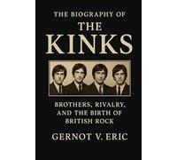 The Biography of The Kinks: Brothers, Rivalry, and the Birth of British Rock