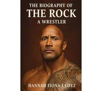 The Biography of the Rock: A Wrestler