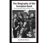 The Biography of the Scorpion Band: The Immortality Sting of Rock 'n' Roll