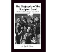 The Biography of the Scorpion Band: The Immortality Sting of Rock 'n' Roll