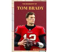 THE BIOGRAPHY OF TOM BRADY: FROM SIXTH-ROUND PICK TO NFL ICON