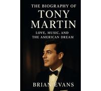 The Biography of Tony Martin: Love, Music, and the American Dream