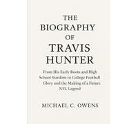 The Biography of Travis Hunter: From His Early Roots and High School Stardom to College Football Glory and the Making of a Future NFL Legend