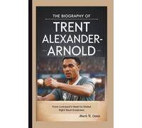 THE BIOGRAPHY OF TRENT ALEXANDER-ARNOLD: From Liverpool’s Heart to Global Right-Back Greatness