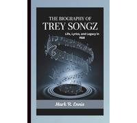THE BIOGRAPHY OF TREY SONGZ: Life, Lyrics, and Legacy in R&B