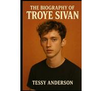 The Biography of Troye Sivan: The Journey of Music, Identity, and the Power of Being Yourself