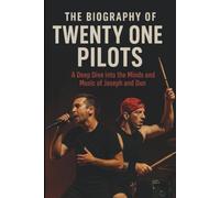 THE BIOGRAPHY OF TWENTY ONE PILOTS: A Deep Dive into the Minds and Music of Joseph and Dun