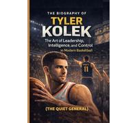 The Biography of TYLER KOLEK: The Art of Leadership, Intelligence, and Control in Modern Basketball (The quiet general)