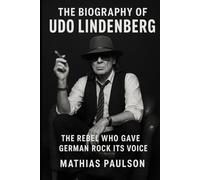 The Biography of Udo Lindenberg: The Rebel Who Gave German Rock Its Voice