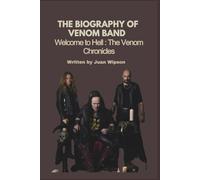 THE BIOGRAPHY OF VENOM BAND: Welcome to Hell : The Venom Chronicles