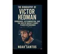 The Biography of Victor Hedman: Dominance, Determination, and the Rise of Hockey’s Most Feared Defenseman