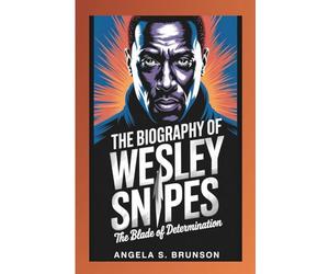 The biography of Wesley Snipes: The Blade of Determination