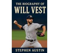 The Biography of Will Vest: From Small-Town Dreams to the Mound of Major League Baseball