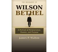 The Biography Of Wilson Bethel: A Portrait of Perseverance, Passion, and Purpose
