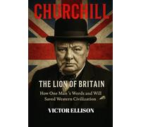 The Biography of Winston Churchill: The Lion of Britain (Iconic Hero's of Ancient Europe)