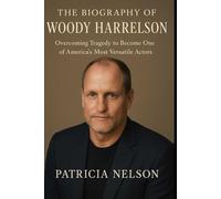 The Biography of Woody Harrelson: Overcoming Tragedy to Become One of America's Most Versatile Actors