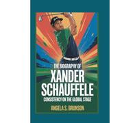 The biography of Xander Schauffele: Consistency on the Global Stage
