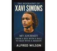 The Biography of Xavi Simons: My Journey From a Boy With a Ball to a Man With a Mission