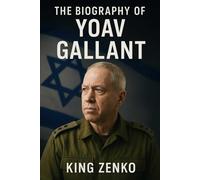 The Biography of Yoav Gallant: In the Shadow of War, In the Heart of Politics