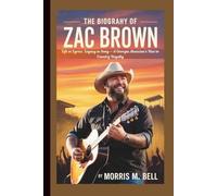 THE BIOGRAPHY OF ZAC BROWN: Life in Lyrics, Legacy in Song - A Georgia Musician’s Rise to Country Royalty