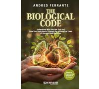 The Biological Code: Understand Why You Get Sick and How Your Body Heals Through the 5 Biological Laws of German New Medicine