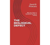 THE BIOLOGICAL DEFECT: Why Your Brain is Hardwired to Fail at Trading
