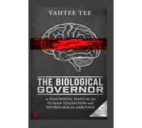 The Biological Governor: A Diagnostic Manual for Human Stagnation and Neurological Sabotage. (THE SOVEREIGN SYSTEM)