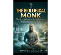 The Biological Monk: A Physician’s Clinical Protocol for Rewiring the Stressed Professional Brain (The Modern Monk Pathway)