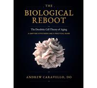 The Biological Reboot: The Dendritic Cell Theory of Aging: A Unifying Hypothesis and a Practical Guide