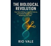 The Biological Revolution: How Gene Editing, Longevity Science, and Synthetic Biology Are Redefining Life Itself
