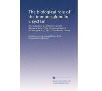 The biological role of the immunoglobulin E system: Proceedings of a Conference on the Biological Role of the Immunoglobulin E System, June 4-7, 1972, Vero Beach, Florida