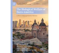 The Biological Welfare of Ibero-America - A New Anthropometric History (Palgrave Studies in Comparative Global History)