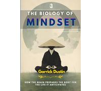 The Biology of Mindset: How the Brain Prepares the Body for the Life It Anticipates