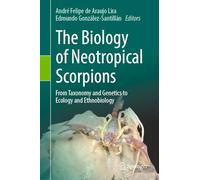 The Biology of Neotropical Scorpions: From Taxonomy and Genetics to Ecology and Ethnobiology
