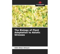 The Biology of Plant Adaptation to Abiotic Stresses