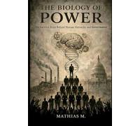 The Biology of Power: The Survival Brain Behind Human Hierarchy and Governance