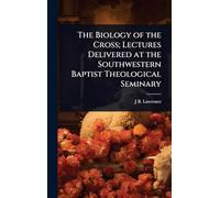 The Biology of the Cross; Lectures Delivered at the Southwestern Baptist Theological Seminary