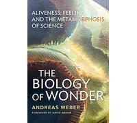 The Biology of Wonder: Aliveness, Feeling and the Metamorphosis of Science