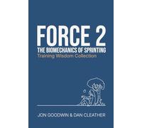 The Biomechanics of Sprinting: Force 2 (Training Wisdom Collection)