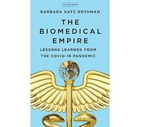 The Biomedical Empire: Lessons Learned from the COVID-19 Pandemic