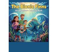 The Bionic Finns: An Adventure Coloring Book: A Journey to Navigate Technology with Wisdom, Wonder, and Digital Citizenship