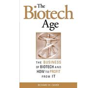 The Biotech Age: The Business of Biotech and How to Profit From It