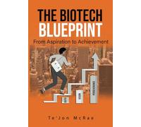 The Biotech Blueprint: From Aspiration to Achievement