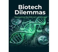 The Biotech Dilemmas: Navigating the Ethics Landscape